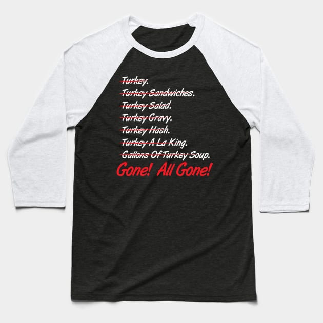 Turkey All Gone Baseball T-Shirt by BrainSmash